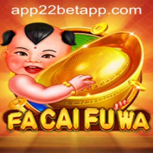 Exploring the Dynamic World of FaCaiFuWa on the 22bet App